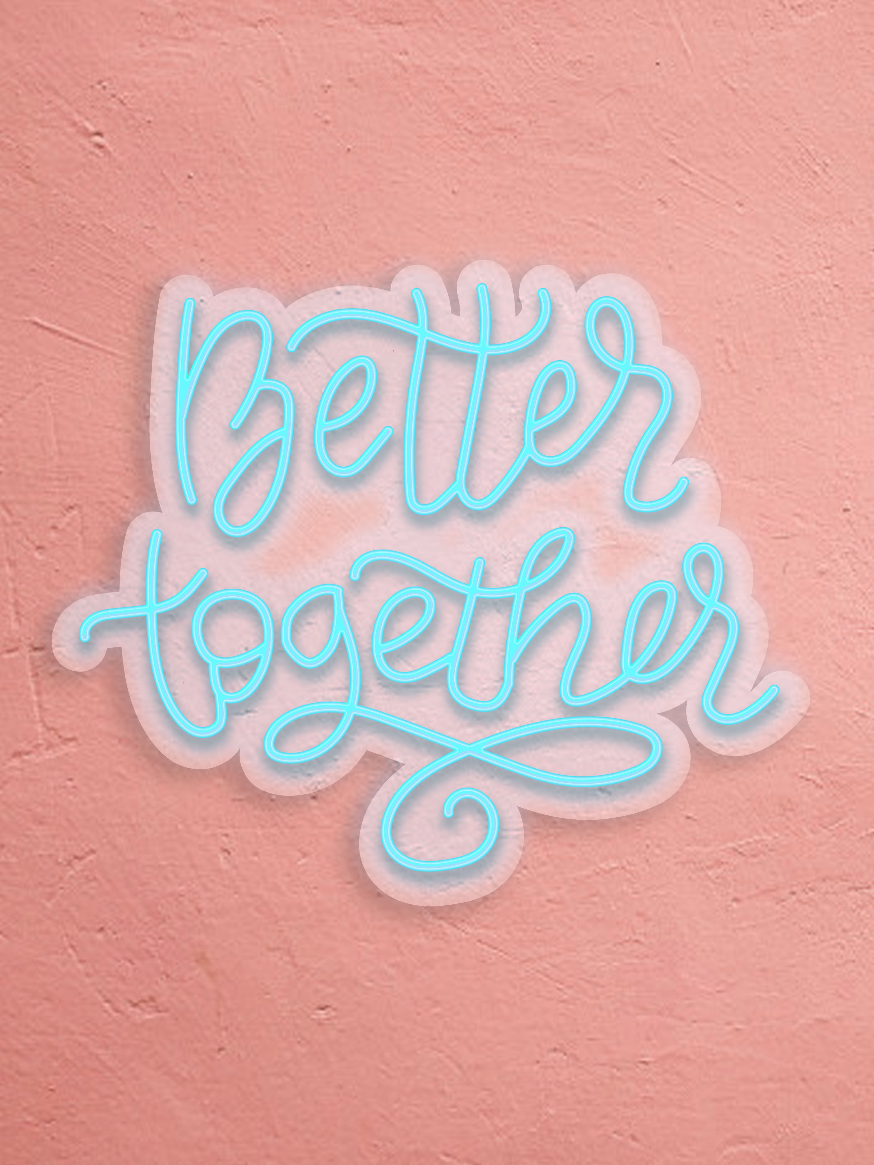 Better Together